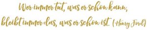 Spruch Coaching Wer immer tut, was er schon kann bleibt immer das was er schon ist